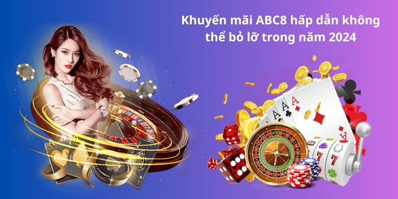 Khuyến mãi ABC8 hấp dẫn không thể bỏ lỡ trong năm 2024