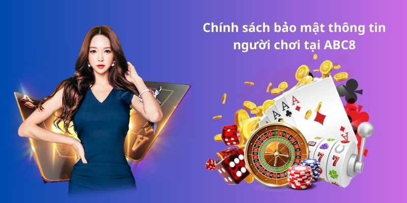 Chính sách bảo mật thông tin người chơi tại ABC8