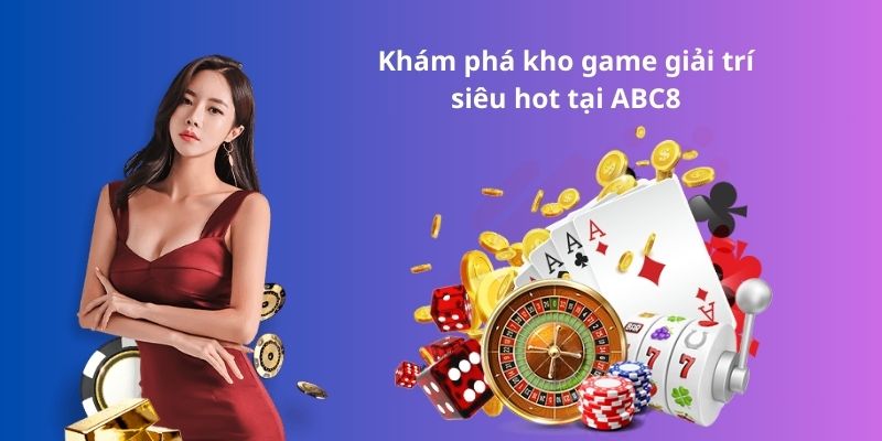 Khám phá kho game giải trí siêu hot tại ABC8